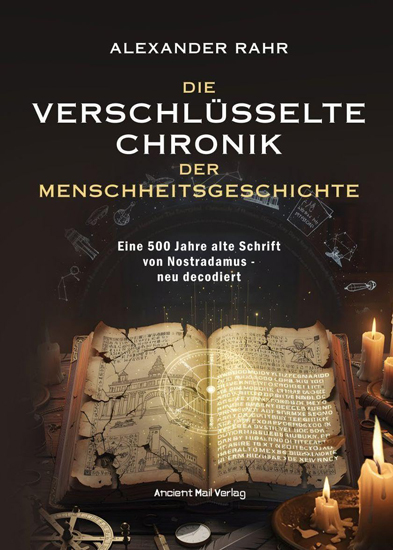 Buchbesprechung Alexander Rahr Die verschlüsselte Chronik der Menschheitsgeschichte: Eine 500 Jahre alte Schrift von Nostradamus – neu decodiert Buchbesprechung Alexander Rahr Die verschlüsselte Chronik der Menschheitsgeschichte: Eine 500 Jahre alte Schrift von Nostradamus – neu decodiert